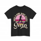 Soccer Player Girl Shirt, Just a Girl Who Loves Soccer Sports Lovers Women Shirt