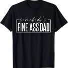 Somebody's Fine Ass Dad Funny Saying Milf Cute Father's Day T-Shirt