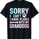 Sorry I Can't I Have Plans with My Granddog Dog Grandma Gift Unisex T-Shirt