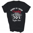 Sorry If I Am Cranky I'm In Terrible 70's Right Now Unisex Shirt Gift