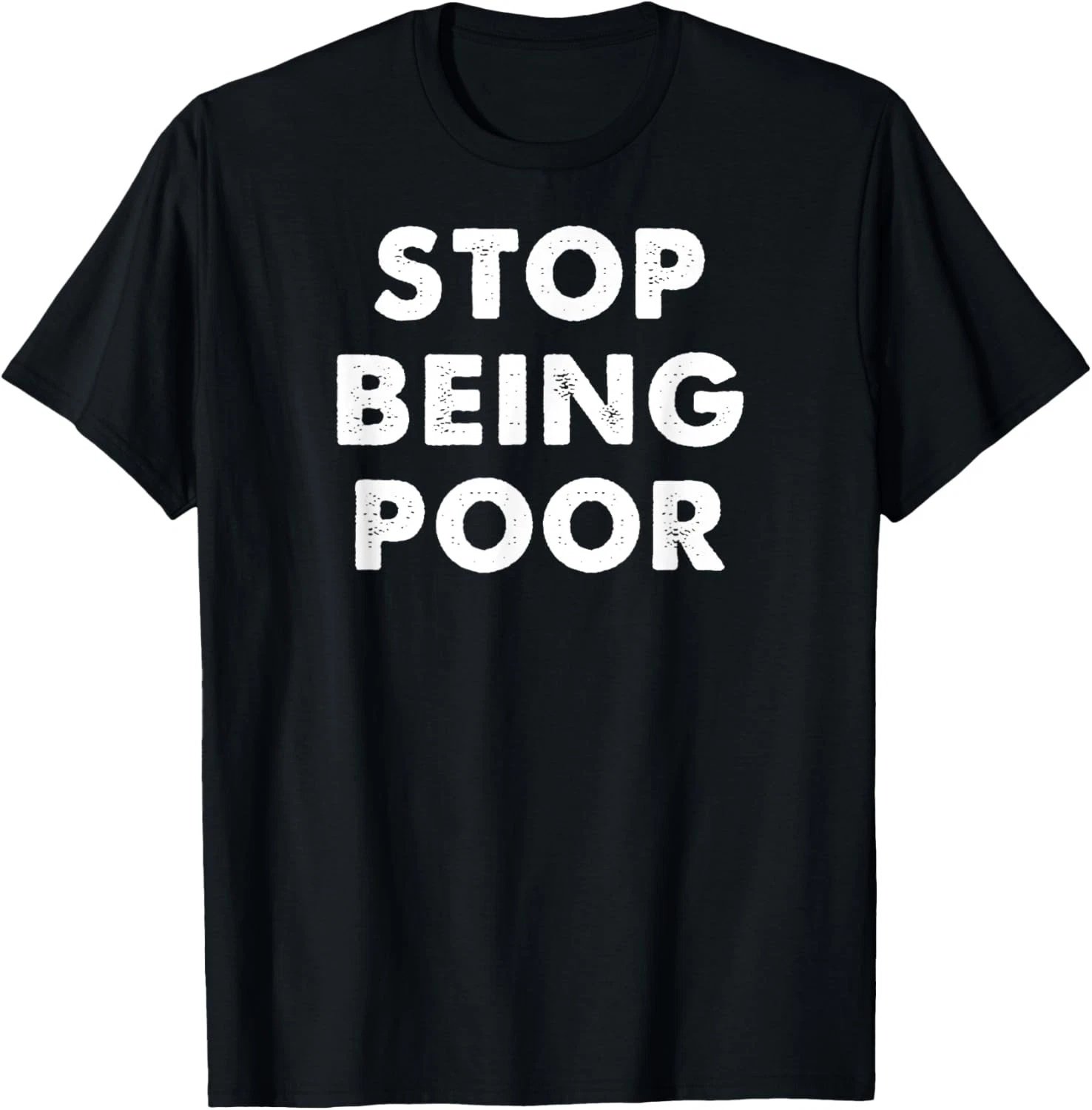 Stop Being Poor Funny Meme Money Success Rich Saying Gag T-Shirt