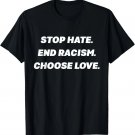 Stop Hate End Racism Choose Love T-Shirt