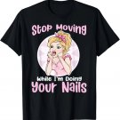 Stop Moving Funny Retro Woman Nail Tech Nail Salon Life Joke Gift Unisex T-Shirt