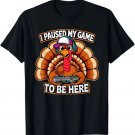 Thanksgiving Turkey For Kids Boys I Paused my Game Funny T-Shirt