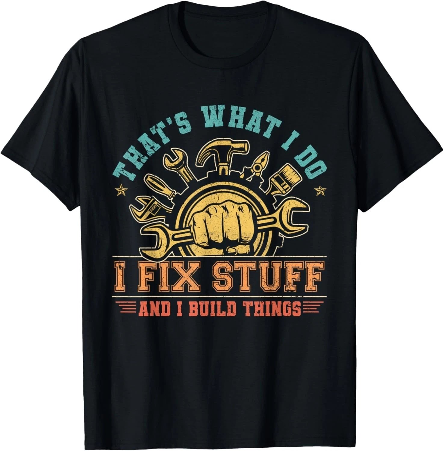 That's What I Do I Fix Stuff And I Build Things Funny Dad Gift Unisex T-Shirt