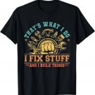 That's What I Do I Fix Stuff And I Build Things Funny Dad Gift Unisex T-Shirt