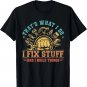 That's What I Do I Fix Stuff And I Build Things Funny Dad Gift Unisex T-Shirt
