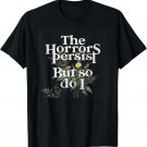The Horrors Persist But So Do I Strength Resilience Quotes T-Shirt The Horrors Persist But So Do I Strength Resilience Quotes T-Shirt