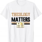 Theology Matters Bible Religious Christian Church Faith Pray T-Shirt