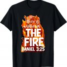 There is Another In The Fire Daniel 3 25 Christian Faith T-Shirt