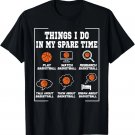 Things I Do In My Spare Time Funny Basketball Lover T-Shirt Things I Do In My Spare Time Funny Basketball Lover T-Shirt