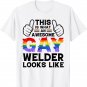this is what a gay welder looks like LGBTQ pride month love T-Shirt