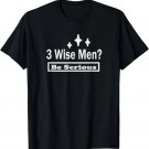 Three Wise Men Be Serious Funny Christian Women T-Shirt