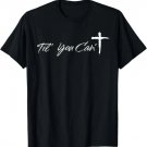 Til You Cant Brush Script Cross Christian Motivation T-Shirt