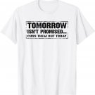 Tomorrow Isn't Promised... Cuss Them Out Today Funny Saying T-Shirt