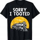 Train Sorry I Tooted Funny Locomotive Railroad Men Boys Gift Unisex T-Shirt