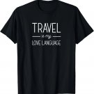 Travel Is My Love Language Cute Vacation Funny Travel T-Shirt