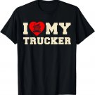 Truck Driver I Love My Trucker T-Shirt