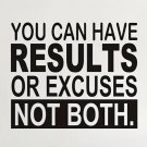 You Can Have Results Or Excuses Not Both" Motivational Wall Decal 16" x 19