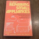 All About Repairing Small Appliances by Michael Squeglia (L4) (1973) Hawthorn PB All About Repairing Small Appliances by Michael Squeglia (L4) (1973) Hawthorn PB