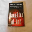 Daughter of God by Lewis Perdue (2001) (R2) Forge First Edition May 2001 PB Daughter of God by Lewis Perdue (2001) (R2) Forge First Edition May 2001 PB