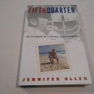 Fifth Quarter_ The Scrimmage of a Football Coach's Daughter by Jennifer Allen (2000) (R7) HC