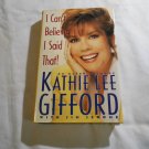 I Can't Believe I Said That! by Kathie Lee Gifford, Jim Jerome (1992) (L2) Pocket Books HC I Can't Believe I Said That! by Kathie Lee Gifford, Jim Jerome (1992) (L2) Pocket Books HC
