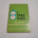 I Take Thee, the Art of Successful Marriage by Gordon, Dorothea Jaeck 1968_L3 Zondervan Pub Hse PB I Take Thee, the Art of Successful Marriage by Gordon, Dorothea Jaeck 1968_L3 Zondervan Pub Hse PB
