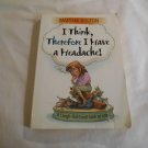 I Think, Therefore I Have a Headache!_ A Laugh-Out-Loud Look at Life by Martha Bolton (2003_L6) PB I Think, Therefore I Have a Headache!_ A Laugh-Out-Loud Look at Life by Martha Bolton (2003_L6) PB