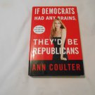 If Democrats Had Any Brains, They'd Be Republicans by Ann Coulter (2007) (L2) HC If Democrats Had Any Brains, They'd Be Republicans by Ann Coulter (2007) (L2) HC