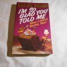 I'm So Glad You Told Me What I Didn't Wanna Hear by Barbara Johnson (1996) (L2) Word Publishing PB