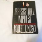 Irresistible Impulse_ True Story of Blood and Money by Robert Lindsey (1992_L2) Simon & Schuster HC Irresistible Impulse_ True Story of Blood and Money by Robert Lindsey (1992_L2) Simon & Schuster HC