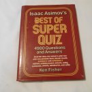 Isaac Asimov's Best of Super Quiz_ 4980 Questions and Answers by Kenneth Fisher (1985) (R3) HC Isaac Asimov's Best of Super Quiz_ 4980 Questions and Answers by Kenneth Fisher (1985) (R3) HC