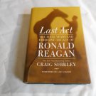 Last Act_ The Final Years and Emerging Legacy of Ronald Reagan by Craig Shirley (2015) (L2) HC