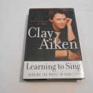 Learning to Sing_ Hearing the Music in Your Life by Clay Aiken, Allison Glock (2004) (R3) HC Learning to Sing_ Hearing the Music in Your Life by Clay Aiken, Allison Glock (2004) (R3) HC