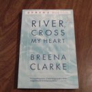 River, Cross My Heart by Breena Clarke (1999) (R7) Back Bay Books Little Brown and Company PB