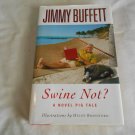 Swine Not__ A Novel Pig Tale by Jimmy Buffett (2008) (R3) Little Brown and Company First Edition HC Swine Not__ A Novel Pig Tale by Jimmy Buffett (2008) (R3) Little Brown and Company First Edition HC