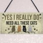 Yes I Really Do Need All These Cats" Wood Plaque Door Hanger Sign Decor 8"x4