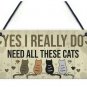 Yes I Really Do Need All These Cats" Wood Plaque Door Hanger Sign Decor 8"x4