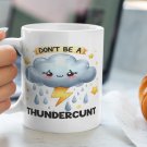 Don't Be a Thundercunt 11oz or 15oz Ceramic Coffee Mug | Cloud with Thunderbolt | Gift for Friends