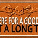 Custom Novelty License Plate Tag With I'm Here For A Good Time Not A Long Time
