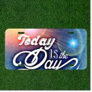 Custom Personalized License Plate Auto Tag With Today Is The Day Colorful