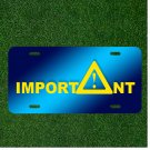 Custom Personalized License Plate Auto Tag With Important!!!! Sign Design