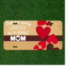 Custom Personalized License Plate Tag With Behind Every Good Kid Is A Great Mom