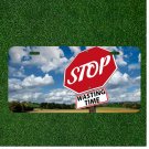 Custom Personalized License Plate Auto Tag With STOP Wasting Time Sign Design