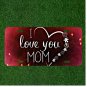 Custom Personalized License Plate Auto Tag With I Love You Mom Heart