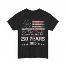 250th Years American Flag Shirt, 250 Years We The People July 4th Shirt 250th Years American Flag Shirt, 250 Years We The People July 4th Shirt