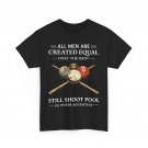 All Men are Created Equal But Only The Best Still Shoot Pool T-Shirt