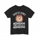 Always Be A Hedgehog Shirt, Hedgehog Lovers Animals Funny T-Shirt Always Be A Hedgehog Shirt, Hedgehog Lovers Animals Funny T-Shirt