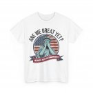 Are We Great Yet Cause I Just Feel Embarrassed Men & Women T-Shirt